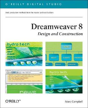 Dreamweaver 8 Design and Construction: Web Design Production Methods from the Master Architect Builders by Marc Campbell