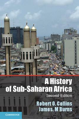 A History of Sub-Saharan Africa by James M. Burns, Robert O. Collins