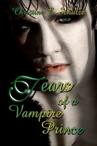 Tears of a Vampire Prince by Christine E. Schulze