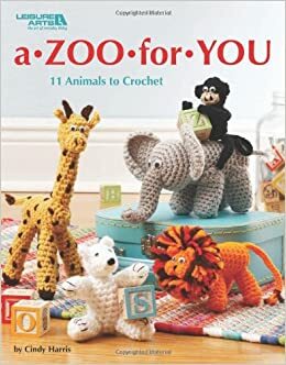 A Zoo for You: 11 Animals to Crochet by Cindy Harris, Leisure Arts Inc.