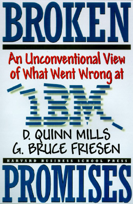 Broken Promises: Why Good Leaders Make Bad Decisions and How to Keep It from Happeining to You by Daniel Quinn Mills