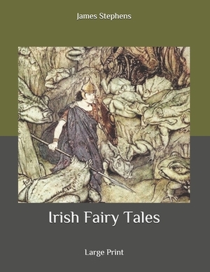 Irish Fairy Tales: Large Print by James Stephens