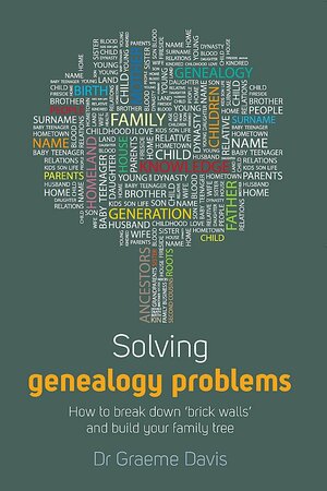 Solving Genealogy Problems: How to Break Down Brick Walls and Build Your Family Tree by Graeme Davis
