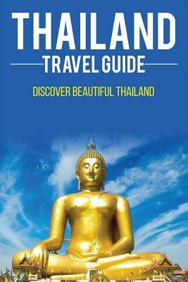 Thailand travel guide: Discover Beautiful Thailand by Andrew Lee
