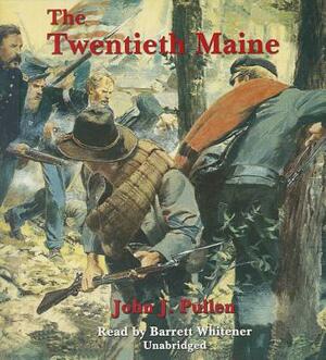 The Twentieth Maine: A Volunteer Regiment in the Civil War by John J. Pullen