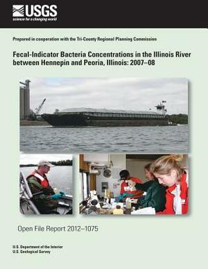 Fecal-Indicator Bacteria Concentrations in the Illinois River between Hennepin and Peoria, Illinois: 2007?08 by U. S. Department of the Interior