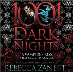 1001 Dark Nights: A Vampire's Kiss A Dark Protectors/Rebels Novella by Rebecca Zanetti
