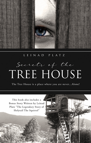Secrets of the Tree House by Leinad Platz, Leinad Platz