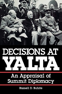 Decisions at Yalta: An Appraisal of Summit Diplomacy by Russell D. Buhite