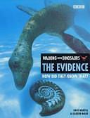 Walking with Dinosaurs: The Evidence by Darren Naish, David M. Martill