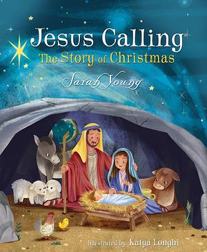 Jesus Calling: The Story of Christmas (picture book): God's Plan for the Nativity from Creation to Christ by Sarah Young, Sarah Young, Katya Longhi