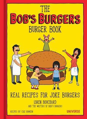 The Bob's Burgers Burger Book: Real Recipes for Joke Burgers by Loren Bouchard, Cole Bowden
