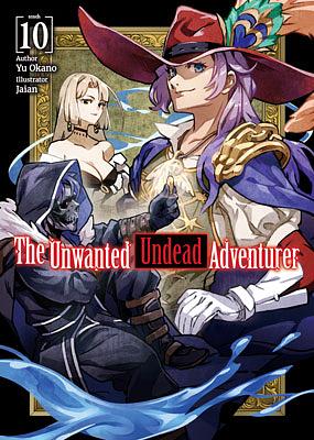 The Unwanted Undead Adventurer: Volume 10 by Yu Okano