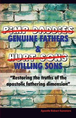 Genuine Fathers & Willing Sons: "Restoring the truths of the apostolic fathering dimension" by Robert Summers