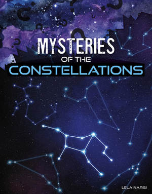 Mysteries of the Constellations by Lela Nargi