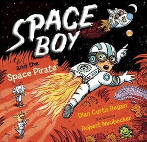 Space Boy and the Space Pirate by Robert Neubecker, Dian Curtis Regan