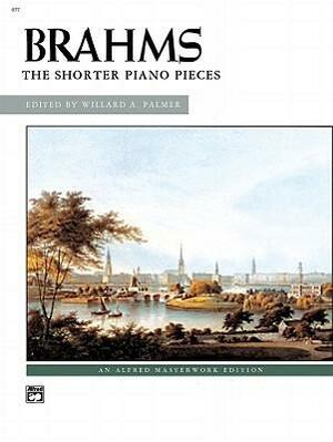 Brahms -- The Shorter Piano Pieces by Johannes Brahms