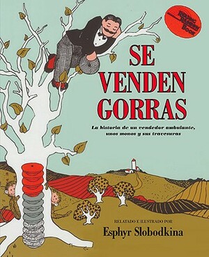 Se Venden Gorras: La Historia de Un Vendedor Ambulante, Unoi Monos y Sus Travesuras by Esphyr Slobodkina