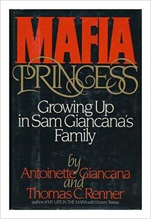 Mafia Princess: Growing Up In Sam Giancana's Family by Antoinette Giancana, Thomas C. Renner