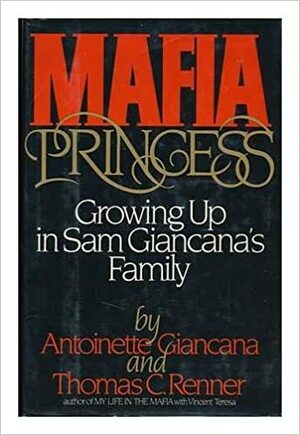 Mafia Princess: Growing Up In Sam Giancana's Family by Thomas C. Renner, Antoinette Giancana