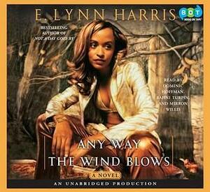 Any Way the Wind Blows: A Novel by E. Lynn Harris, Mirron Willis, Dominic Hoffman