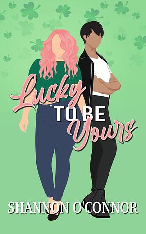 Lucky to Be Yours by Shannon O'Connor
