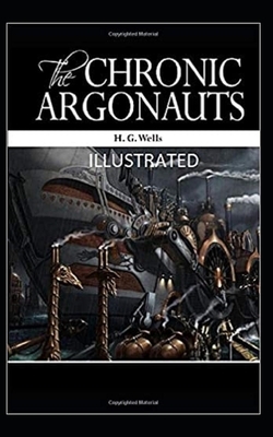 The Chronic Argonauts Illustrated by H.G. Wells