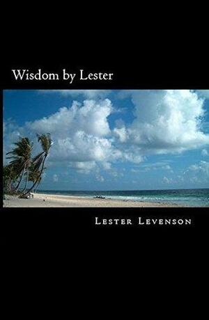 Wisdom by Lester: Lester Levenson's Teachings with Introduction and Commentary by Yuri Spilny by Yuri Spilny, Lester Levenson