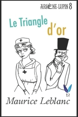 Le Triangle d'or: Arsène Lupin, Gentleman-Cambrioleur .8 by Maurice Leblanc