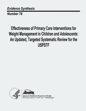 Effectiveness of Primary Care Interventions for Weight Management in Children and Adolescents: An Updated, Targeted Systematic Review for the USPSTF: by U. S. Department of Heal Human Services, Agency for Healthcare Resea And Quality