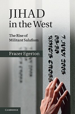 Jihad in the West: The Rise of Militant Salafism by Frazer Egerton