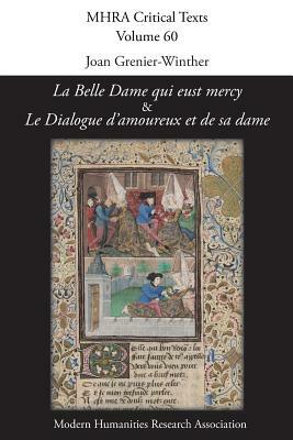 'La Belle Dame qui eust mercy' and 'Le Dialogue d'amoureux et de sa dame': A Critical Edition and English Translation of Two Anonymous Late-Medieval F by 
