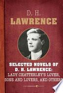 Selected Novels Of D.h. Lawrence: Lady Chatterley's Love, Sons and Lovers, The Rainbow, Women in Love, and The Plumed Serpent by D. H. Lawrence