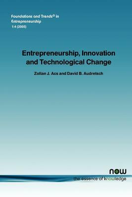 Entrepreneurship, Innovation and Technological Change by David Audretsch, Zoltan Acs