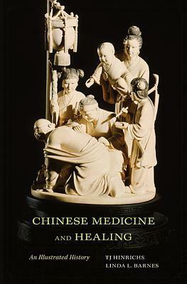 Chinese Medicine and Healing: An Illustrated History by Linda L. Barnes, Constance A. Cook, T.j. Hinrichs