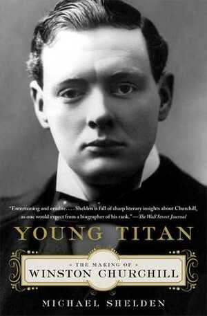 Young Titan: The Making of Winston Churchill by Michael Shelden