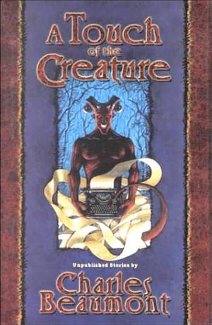 A Touch of the Creature by William K. Schafer
