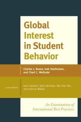 Global Interest in Student Behavior: An Examination of International Best Practices, Volume 1 by Izak Oosthuizen, Charles J. Russo, Charl C. Wolhuter