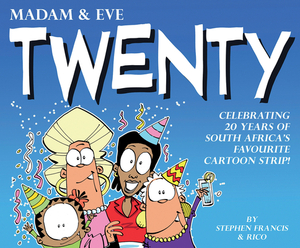 Madam & Eve: Twenty: Celebrating 20 Years of South Africa's Favourite Cartoon Strip by Stephen Francis