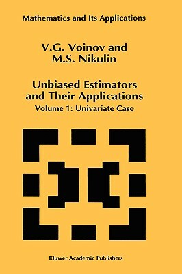 Unbiased Estimators and Their Applications: Volume 1: Univariate Case by M. S. Nikulin, V. G. Voinov