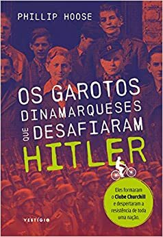 Os garotos dinamarqueses que desafiaram Hitler by Phillip Hoose, Elisa Nazarian