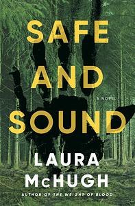 Safe and Sound: A Novel by Laura McHugh