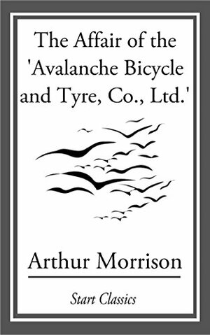 The Affair of the 'Avalanche Bicycle and Tyre, Co., Ltd. by Arthur Morrison