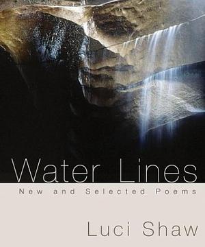 Water Lines: New and Selected Poems by Luci Shaw