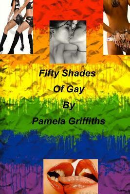 Fifty Shades of Gay by Pamela Griffiths