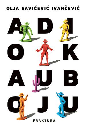 Adio kauboju by Olja Savičević Ivančević