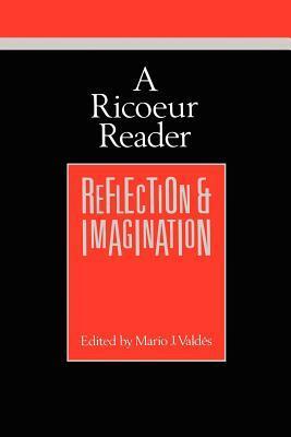 A Ricoeur Reader: Reflection and Imagination by Paul Ricœur, Mario J. Vald?'s