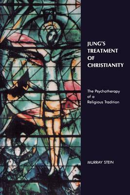 Jung's Treatment of Christianity: The Psychotherapy of a Religious Tradition by Murray Stein