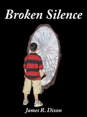 Broken Silence by James R. Dixon