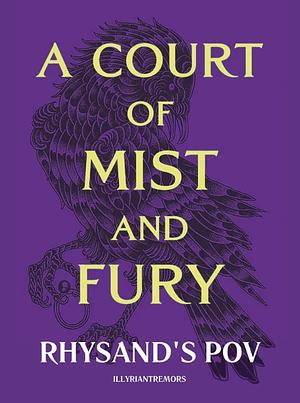 A Court of Mist and Fury - Rhysand's POV (Fanfic) by illyriantremors